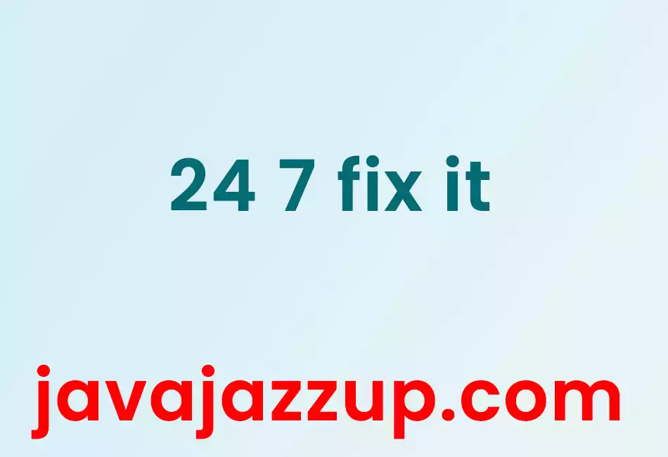 24 7 fix it